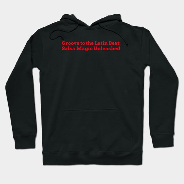 Groove to the Latin Beat: Salsa Magic Unleashed Salsa Dancing Hoodie by PrintVerse Studios